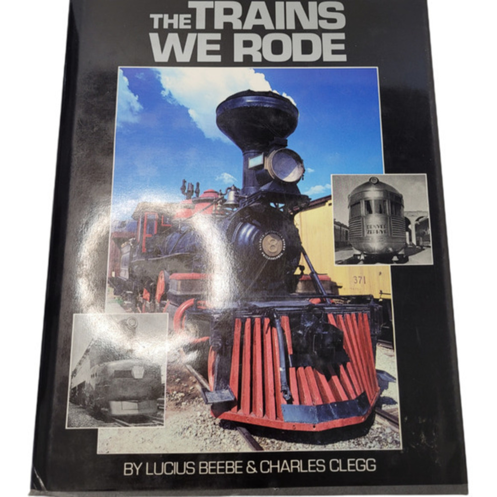 The Trains We Rode by Beebe,‎ Clegg Railroad History Printed 1993 Hardcover Book